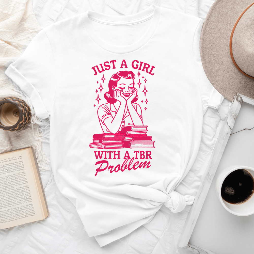Just A Girl With A TBR Problem Tee