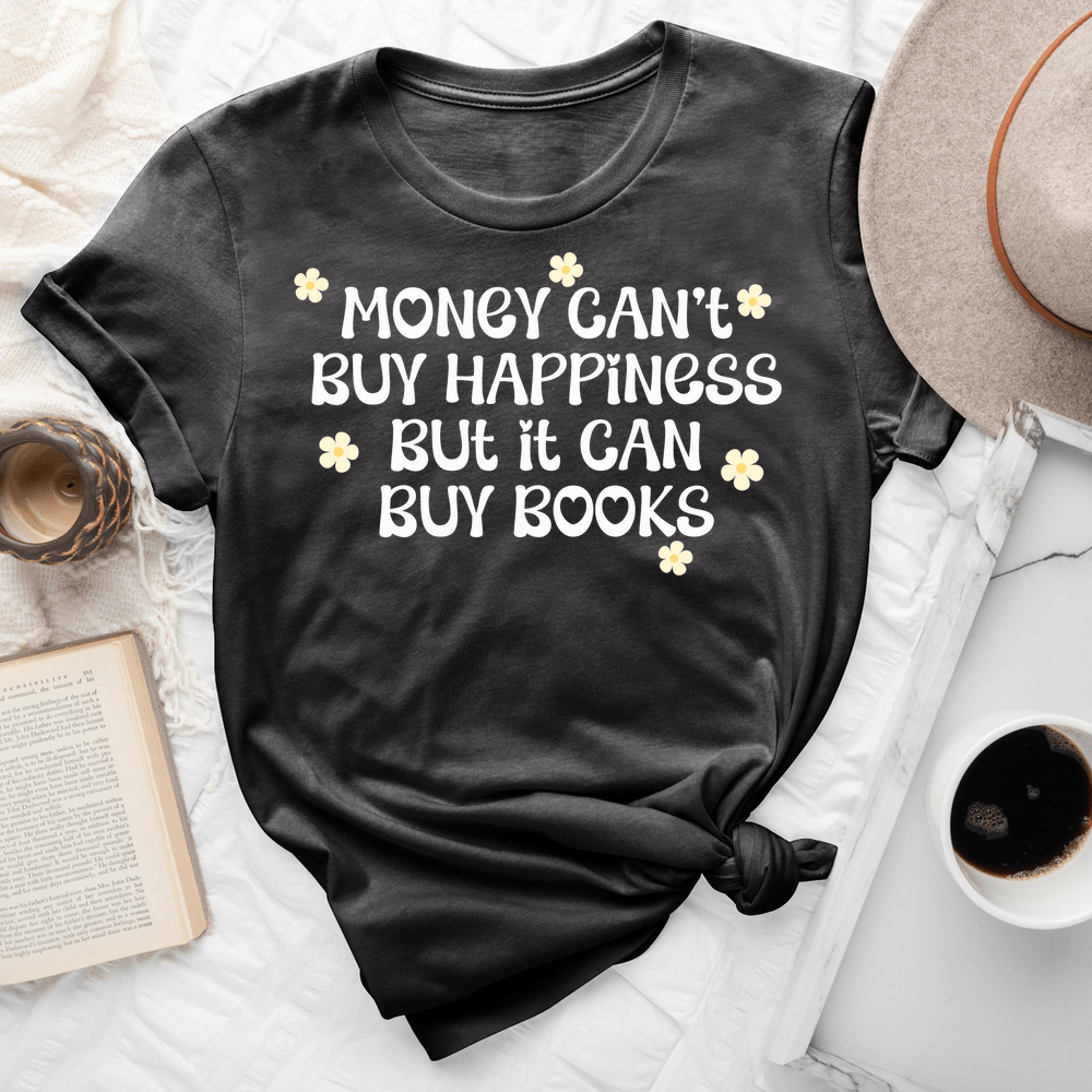 Money Can't Buy Happiness But It Can Buy Books Tee