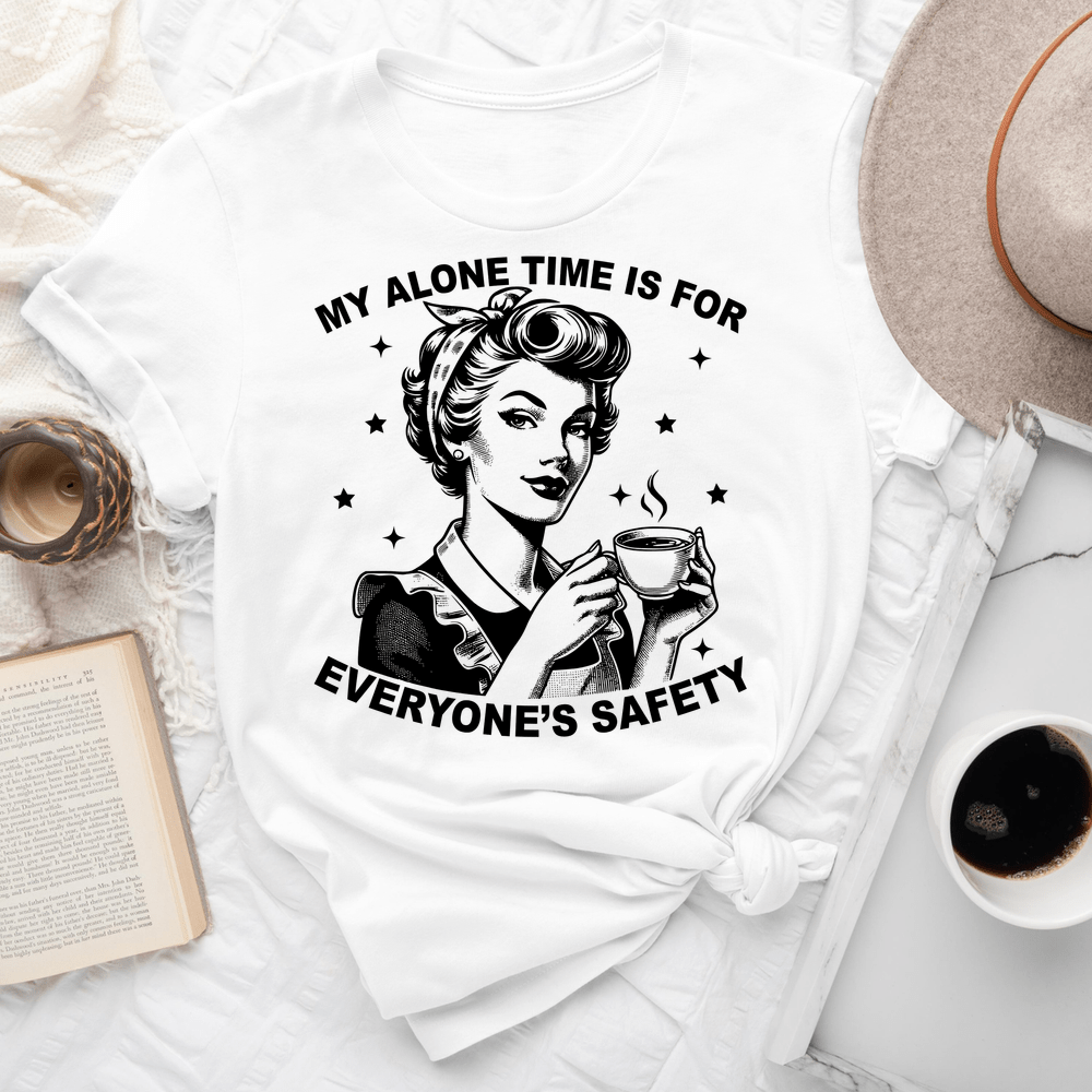 My Alone Time Is For Everyones Safety Tee