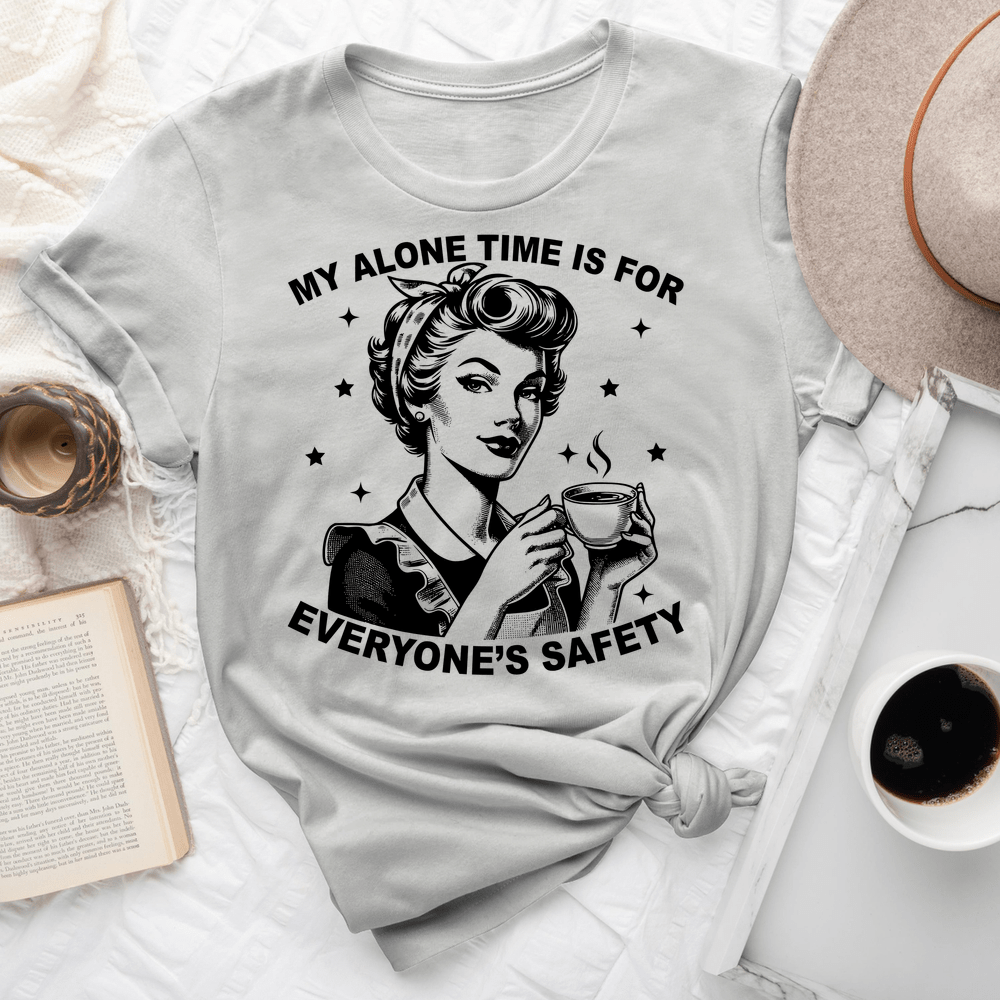 My Alone Time Is For Everyones Safety Tee