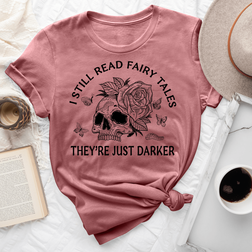 Still Read Fairy Tales They Are Just Darker Tee