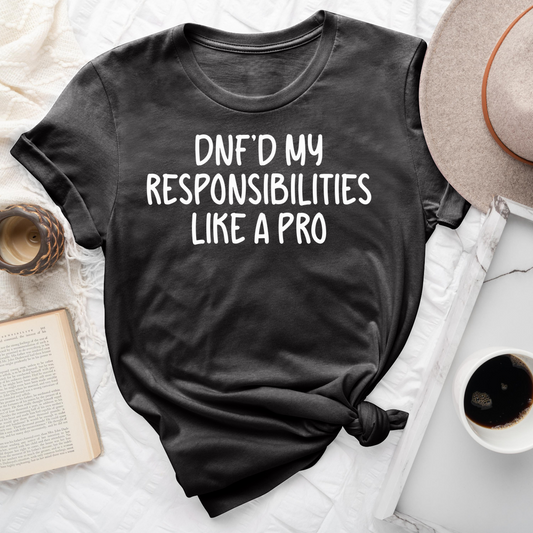 Dnf'd My Responsibilities Like A Pro Tee