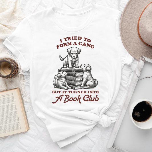 I Tried To Form A Gang But It Turned Into A Book Club Tee