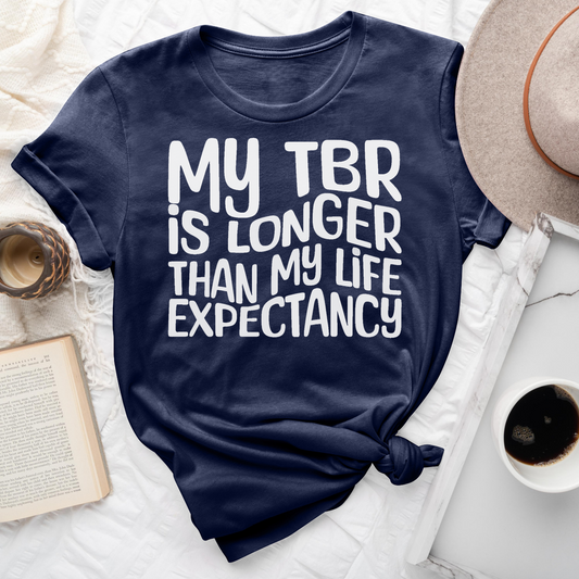 My TBR Is Longer Than My Life Expectancy Tee