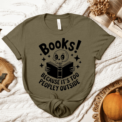 Books! Because It's Too Peopley Outside Tee