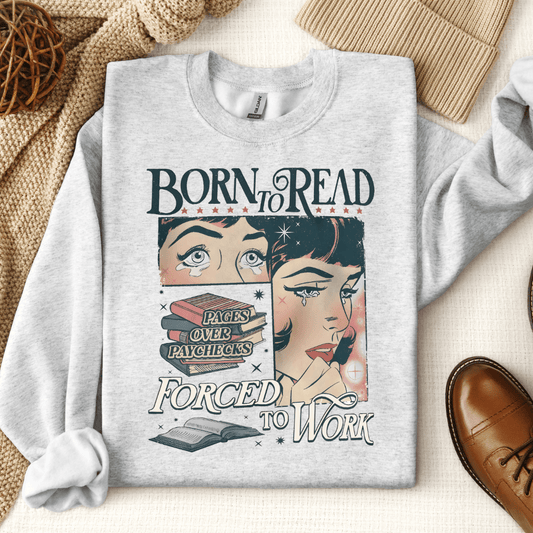 Born To Read Forced To Work Crewneck