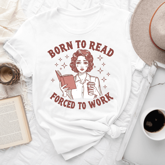 Born To Read Forced To Work Tee