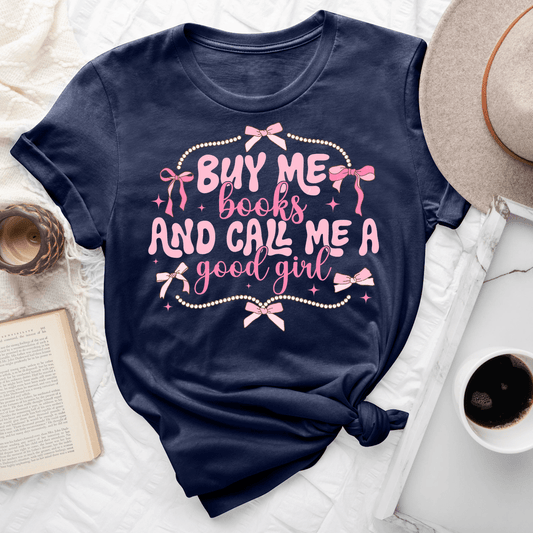 Buy Me Books And Call Me A Good GIrl Tee