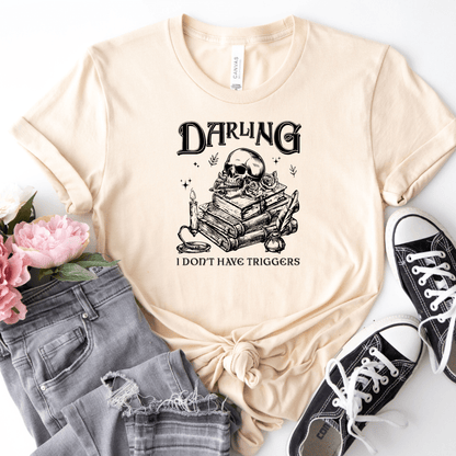 Darling I Don't Have Triggers Tee