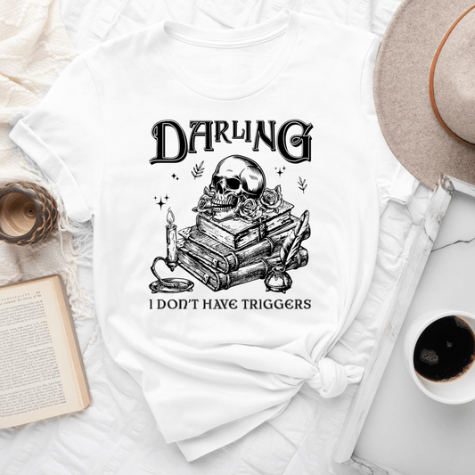 Darling I Don't Have Triggers Tee