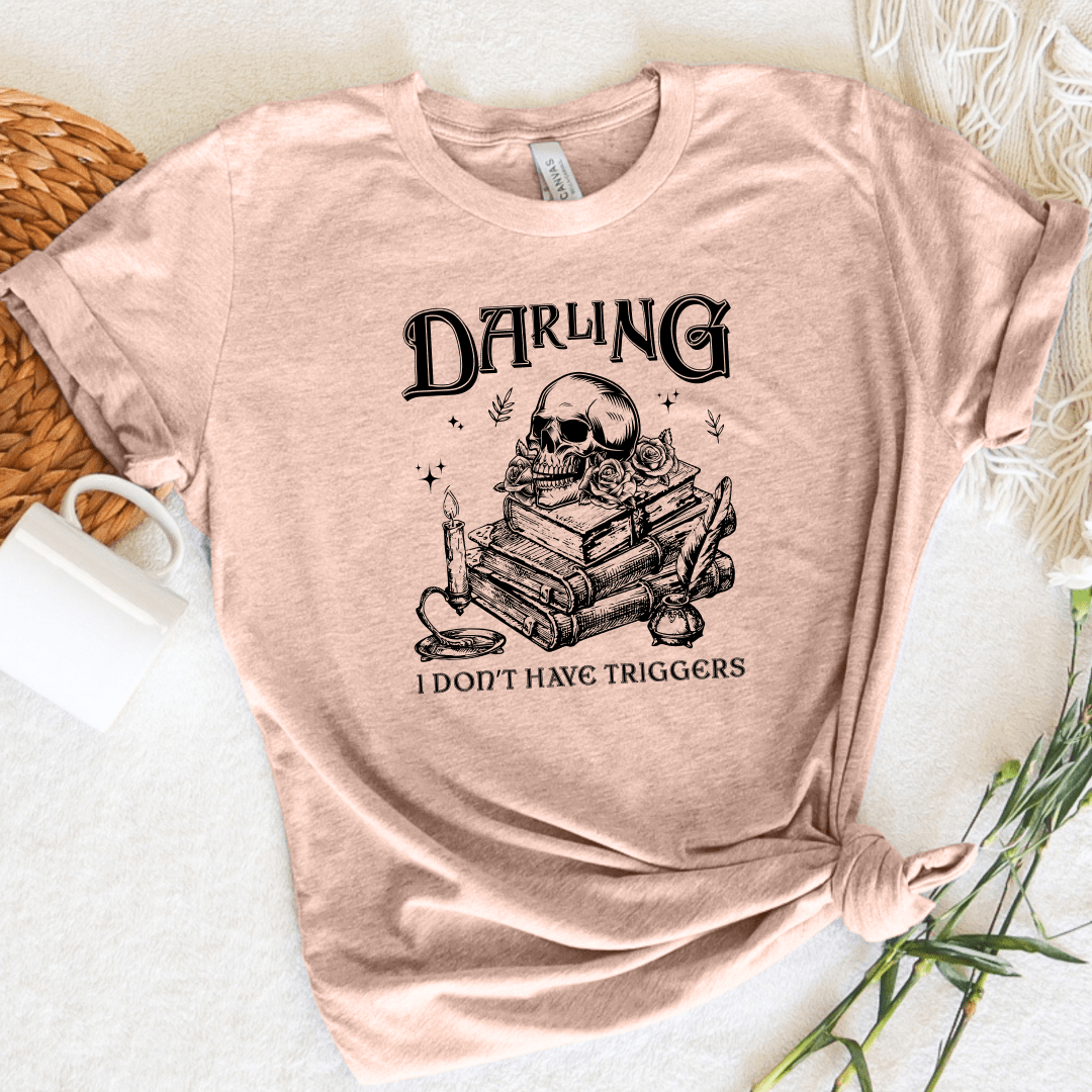 Darling I Don't Have Triggers Tee