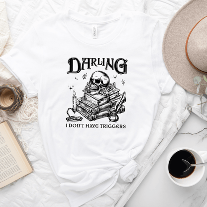 Darling I Don't Have Triggers Tee