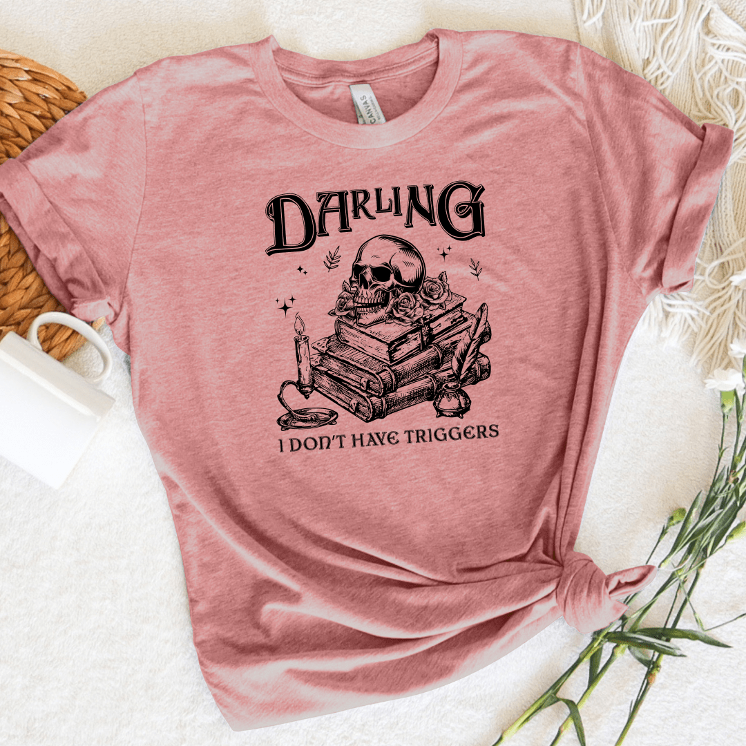 Darling I Don't Have Triggers Tee