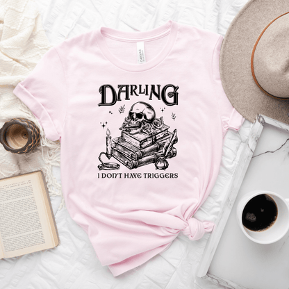 Darling I Don't Have Triggers Tee