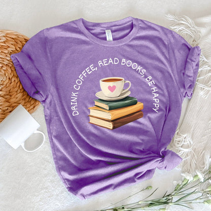 Drink Coffee Read Books be Happy Tee