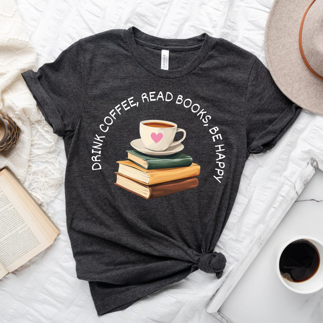 Drink Coffee Read Books be Happy Tee