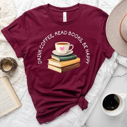 Drink Coffee Read Books be Happy Tee