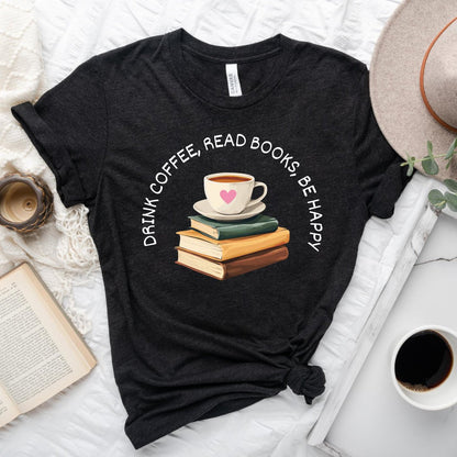 Drink Coffee Read Books be Happy Tee