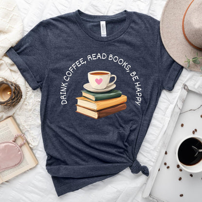 Drink Coffee Read Books be Happy Tee