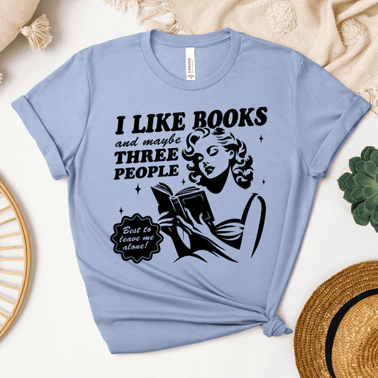 I Like Books And Maybe Three People Tee