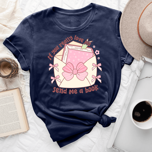 If You Really Love Me Send Me A Book Tee