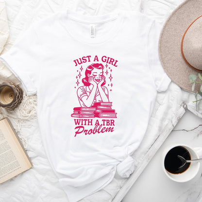 Just A Girl With A TBR Problem Tee