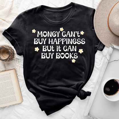 Money Can't Buy Happiness But It Can Buy Books Tee