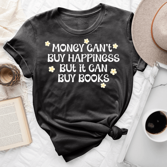Money Can't Buy Happiness But It Can Buy Books Tee