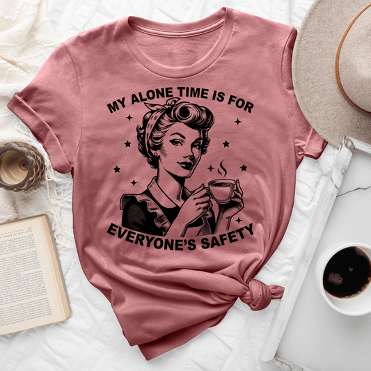 My Alone Time Is For Everyones Safety Tee