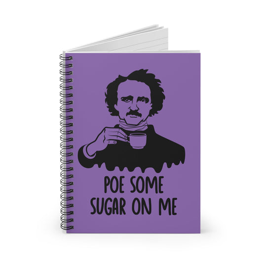 Poe Some Sugar On Me Spiral Notebook