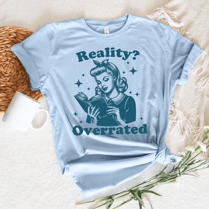 Reality? Overrated Tee