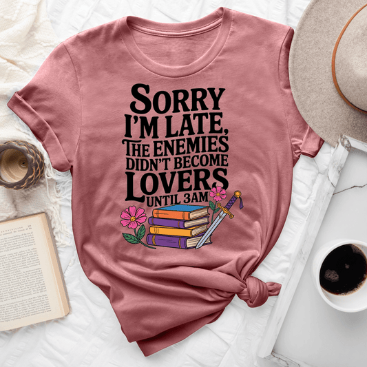 Sorry I'm Late The Enemies Didn't Become Lovers Until 3am Tee