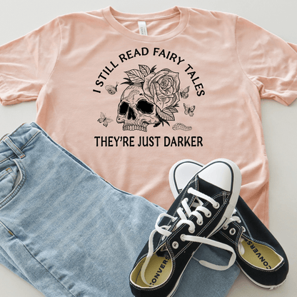 Still Read Fairy Tales They're Just Darker Tee