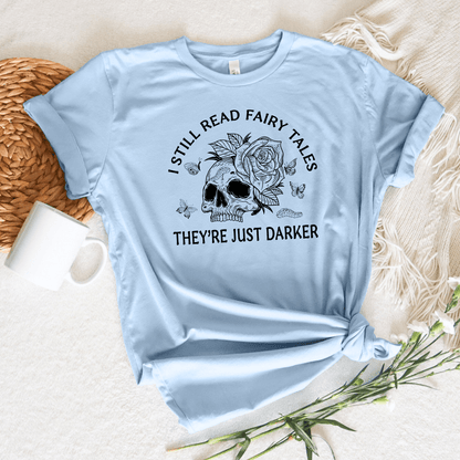 Still Read Fairy Tales They're Just Darker Tee